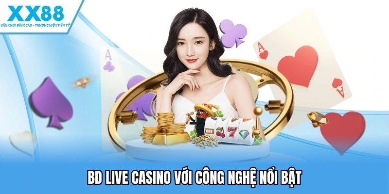 Live Casino Hàng Đầu – Trải Nghiệm Sảnh & Trò Chơi Hấp Dẫn 2 BD live casino với công nghệ nổi bật