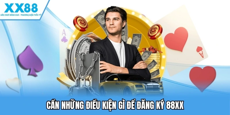 Đăng Ký XX88 - Hướng Dẫn, Điều Kiện, Lưu Ý Quan Trọng 1 Cần những điều kiện gì để đăng ký 88XX