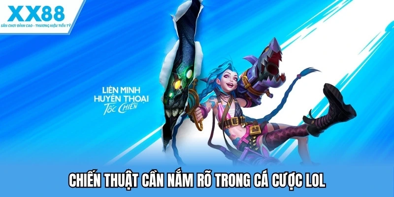 Cá Cược LOL - Bùng Nổ Trải Nghiệm Esports Đỉnh Cao 3 chiến thuật cần nắm rõ trong cá cược lol