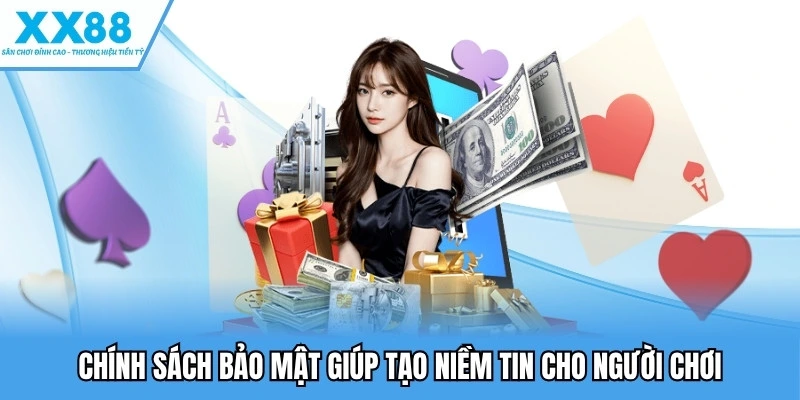 Chính Sách Bảo Mật Tại XX88 - An Toàn Tuyệt Đối Thông Tin 1 Chính sách bảo mật giúp tạo niềm tin cho người chơi