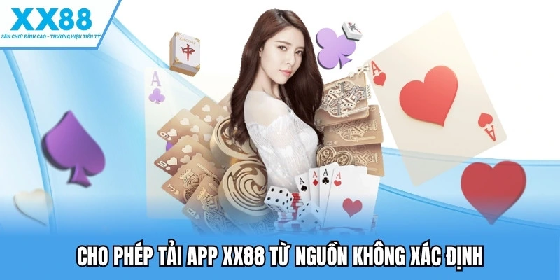Tải App XX88 Để Trải Nghiệm Game Mượt Mà Trên Di Động 2 Cho phép tải app XX88 từ nguồn không xác định