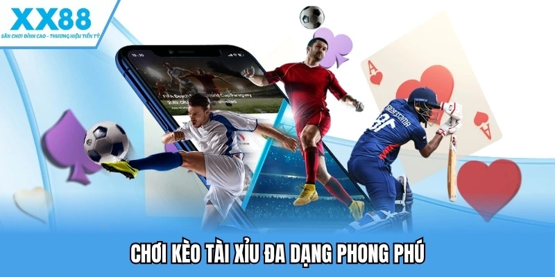 Chơi kèo tài xỉu đa dạng phong phú