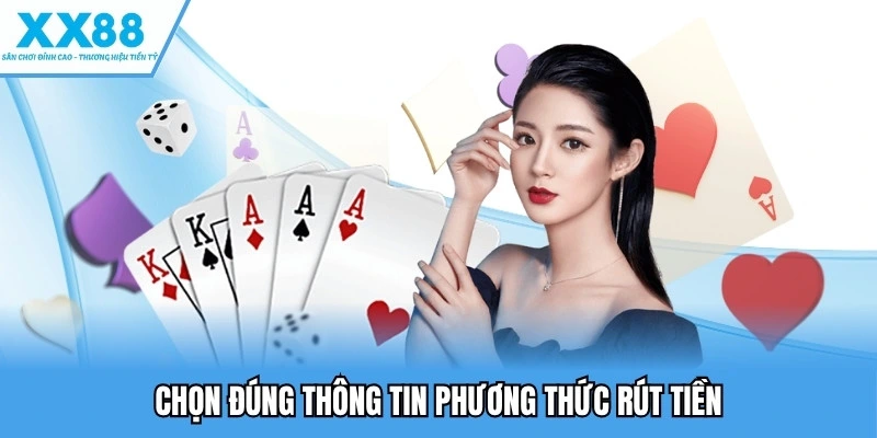 Rút Tiền XX88 - Cách Giao Dịch Nhanh, Không Gặp Lỗi 2 Chọn đúng thông tin phương thức rút tiền