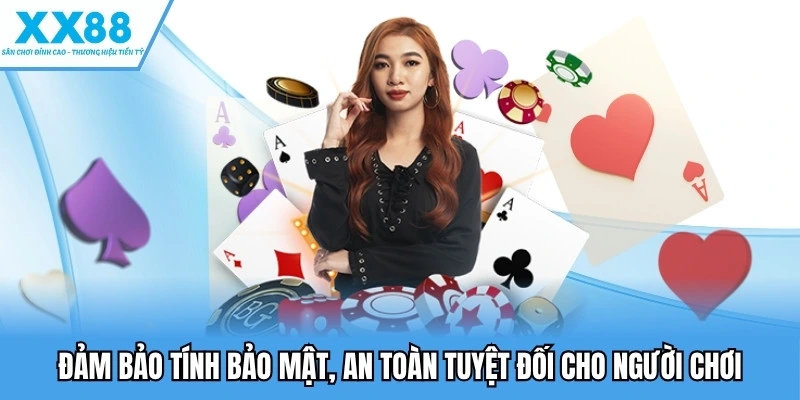 Casino XX88 - Sòng Bài Quốc Tế, Đa Dạng Dịch Vụ Độc Đáo 5 Đảm bảo tính bảo mật, an toàn tuyệt đối cho người chơi
