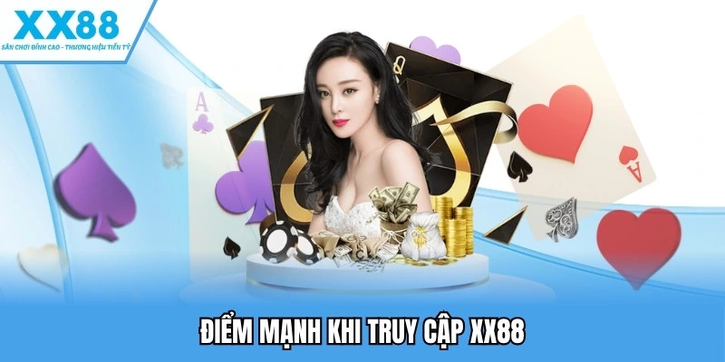 điểm mạnh khi truy cập xx88
