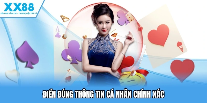 Đăng Ký XX88 - Hướng Dẫn, Điều Kiện, Lưu Ý Quan Trọng 4 Điền đúng thông tin cá nhân chính xác