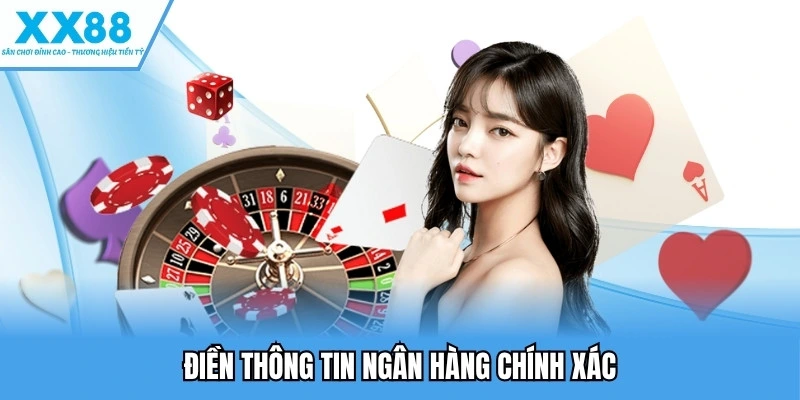 Rút Tiền XX88 - Cách Giao Dịch Nhanh, Không Gặp Lỗi 3 Điền thông tin ngân hàng chính xác