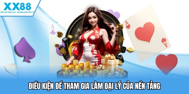 Đại Lý XX88 - Cung Cấp Quy Trình Đăng Ký Đơn Giản, Dễ Dàng 3 Điều kiện để tham gia làm đại lý của nền tảng