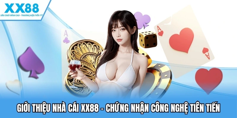 Giới Thiệu Nhà Cái XX88 - Vũ Trụ Giải Trí Online Đẳng Cấp 4 Giới thiệu nhà cái XX88 - Chứng nhận công nghệ tiên tiến
