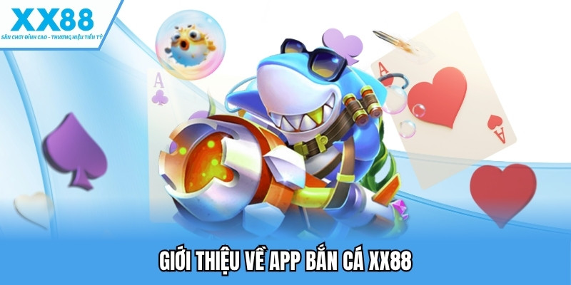 Giới thiệu về app bắn cá XX88