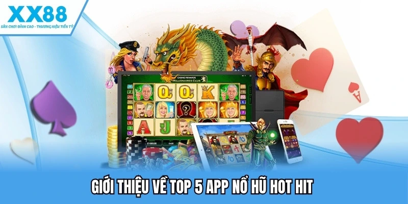 Top 5 App Nổ Hũ Uy Tín Hiện Nay Được Nhiều Người Yêu Thích 1 Giới thiệu về top 5 app nổ hũ hot hit