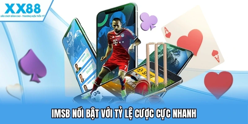 Thể Thao XX88 – Trải Nghiệm Cá Cược Với Sảnh Game Đỉnh Cao 4 IMSB nổi bật với tỷ lệ cược cực nhanh