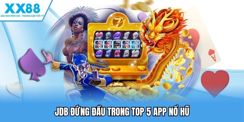 Top 5 App Nổ Hũ Uy Tín Hiện Nay Được Nhiều Người Yêu Thích 2 JDB đứng đầu trong top 5 app nổ hũ