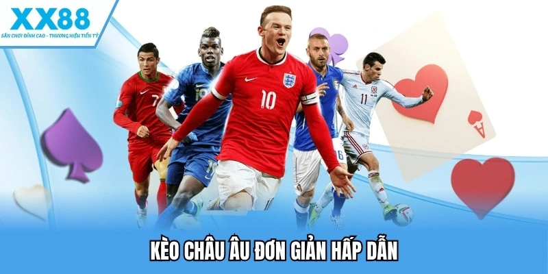 Kèo châu Âu đơn giản hấp dẫn