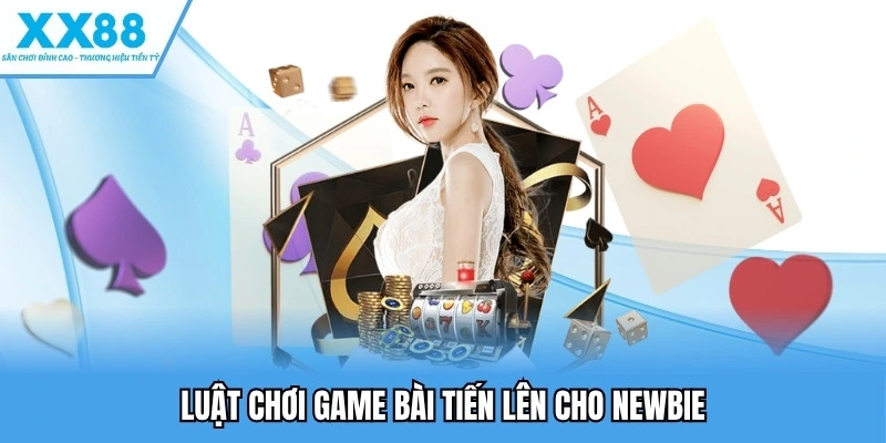 Game Bài Tiến Lên - Trải Nghiệm Siêu Phẩm Giải Trí Tại XX88 2 Luật chơi game bài tiến lên cho newbie
