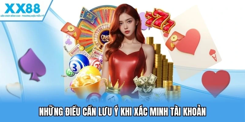 Xác Minh Tài Khoản XX88 Giúp Tăng Cường Bảo Mật Tối Đa 2 Lưu ý khi thực hiện xác minh tài khoản