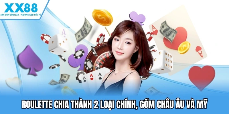 Casino XX88 - Sòng Bài Quốc Tế, Đa Dạng Dịch Vụ Độc Đáo 3 Roulette chia thành 2 loại chính, gồm châu Âu và Mỹ