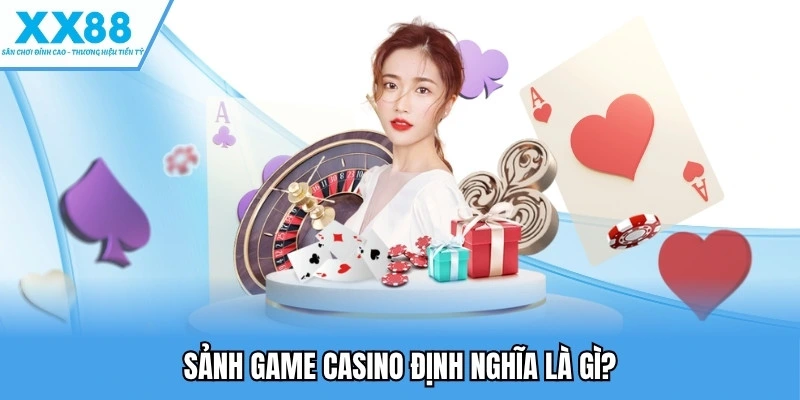 Live Casino Hàng Đầu – Trải Nghiệm Sảnh & Trò Chơi Hấp Dẫn 1 Sảnh game casino định nghĩa là gì?