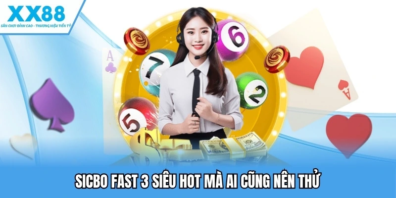 Xổ Số XX88 Thu Hút Người Chơi Bằng Tỷ Lệ Trúng Cao 3 Sicbo Fast 3 siêu hot mà ai cũng nên thử