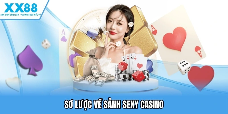 Sảnh Sexy Casino - Trải Nghiệm Sân Chơi Uy Tín Hàng Đầu 1 Sơ lược về sảnh sexy casino