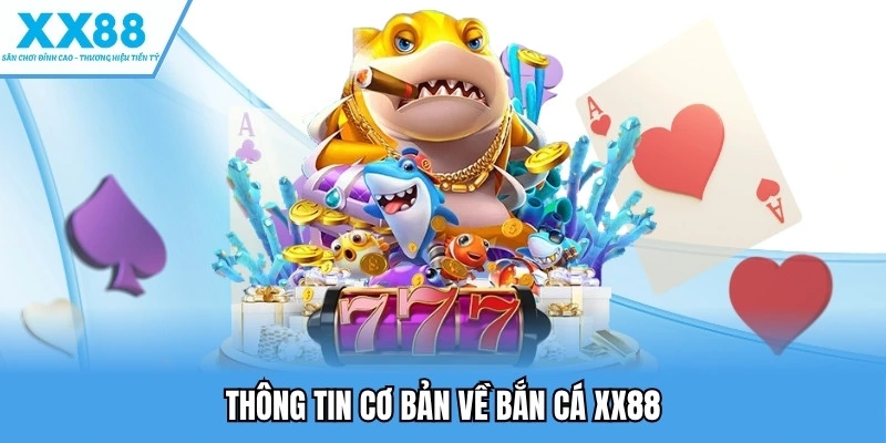 Bắn Cá XX88 - Nổ Thưởng Cực Khủng, Săn Boss Mỗi Ngày 1 Thông tin cơ bản về bắn cá XX88