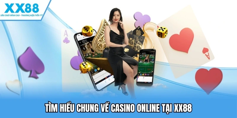 Tìm hiểu chung về casino online tại XX88