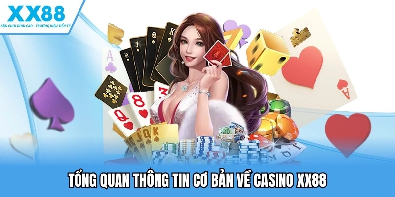 Casino XX88 - Sòng Bài Quốc Tế, Đa Dạng Dịch Vụ Độc Đáo 1 Tổng quan thông tin cơ bản về Casino XX88