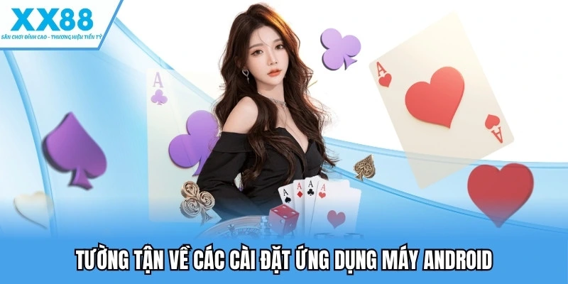 Tải App XX88 Để Trải Nghiệm Game Mượt Mà Trên Di Động 3 Tường tận về các cài đặt ứng dụng máy Android