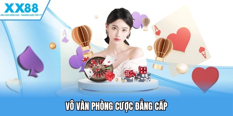Vô vàn phòng cược đẳng cấp