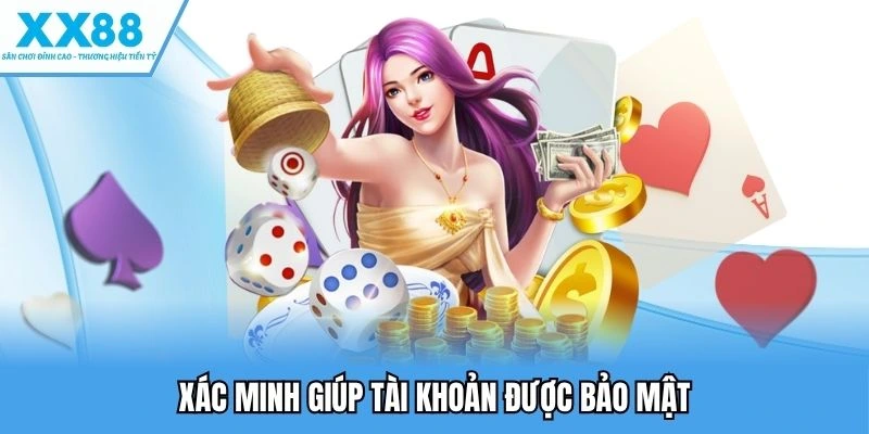 Xác Minh Tài Khoản XX88 Giúp Tăng Cường Bảo Mật Tối Đa 3 Xác minh giúp tài khoản được bảo mật