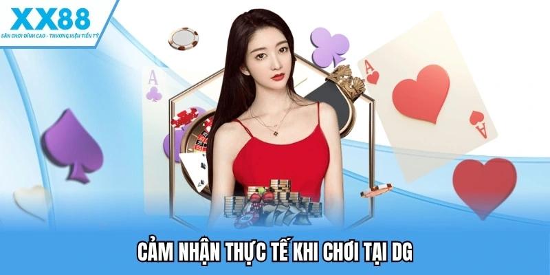 Cảm nhận thực tế khi chơi tại DG