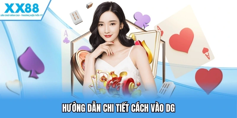 Hướng dẫn chi tiết cách vào DG