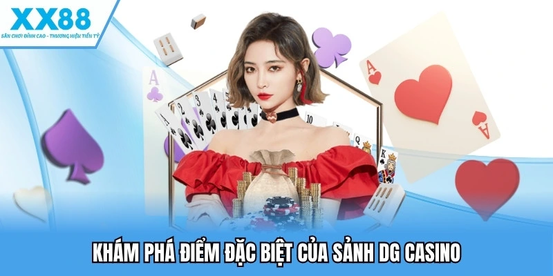 Khám phá điểm đặc biệt của sảnh DG casino