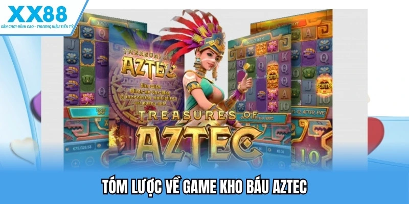 Kho Báu Aztec - Trải Nghiệm Nổ Hũ Ấn Tượng Hàng Đầu 1 Tóm lược về game kho báu Aztec