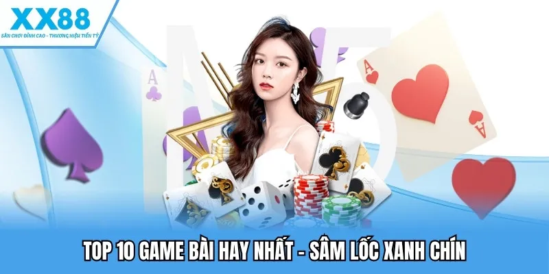 Top 10 game bài hay nhất - Sâm lốc xanh chín
