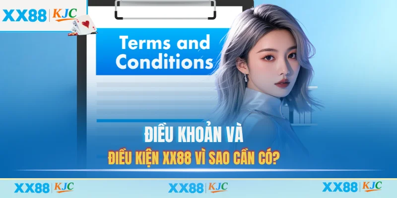 Điều Khoản Và Điều Kiện XX88 – Những Vấn Đề Quan Trọng 1 Điều khoản và điều kiện XX88 vì sao cần có?
