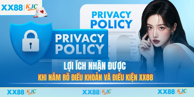 Điều Khoản Và Điều Kiện XX88 – Những Vấn Đề Quan Trọng 4 Lợi ích nhận được khi nắm rõ điều khoản và điều kiện XX88