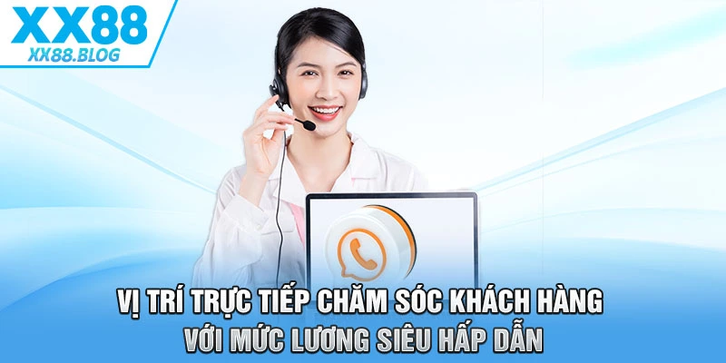 Tuyển Dụng XX88 2 Vị trí trực tiếp chăm sóc khách hàng với mức lương siêu hấp dẫn
